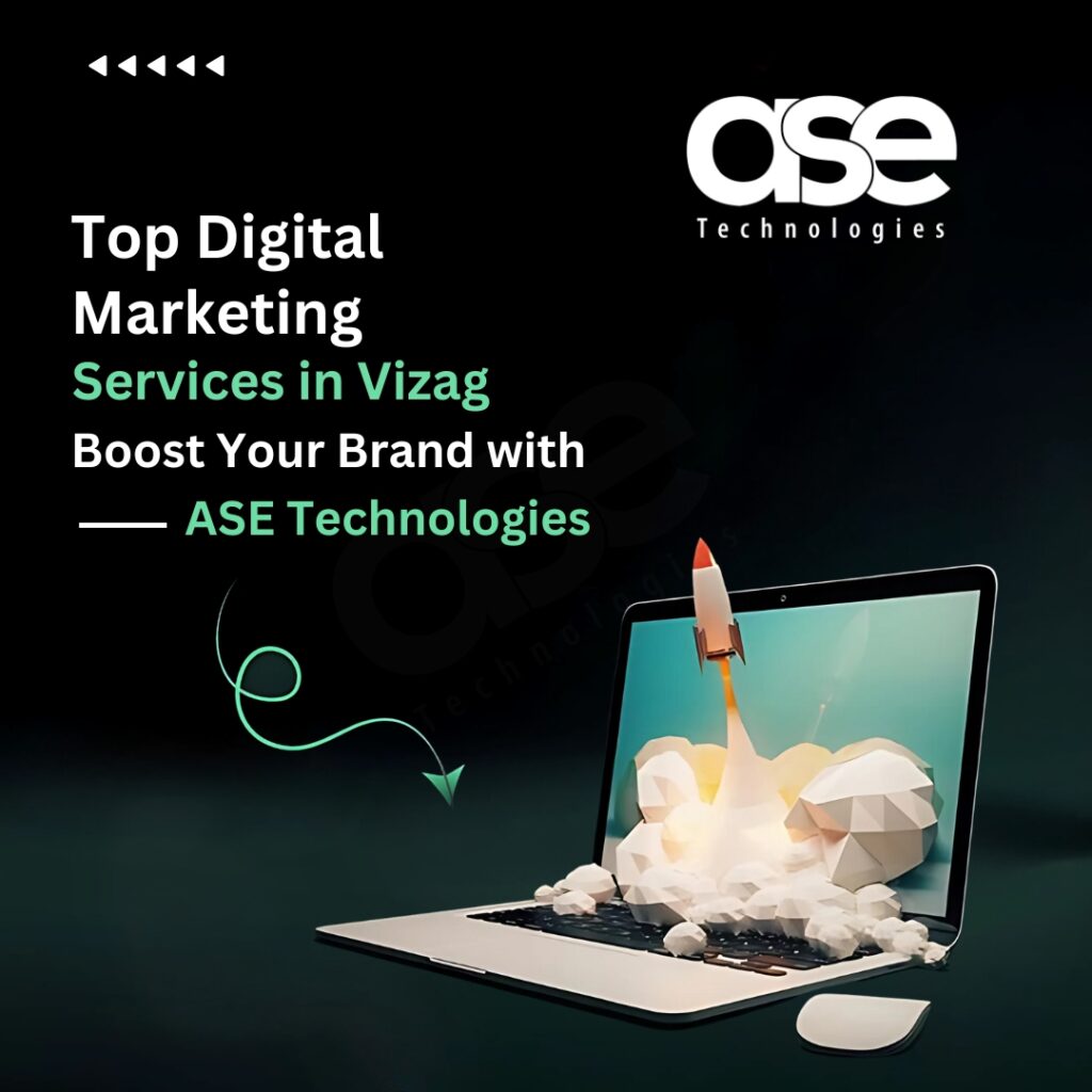 Top Digital Marketing Services in Vizag: Boost Your Brand with ASE Technologies